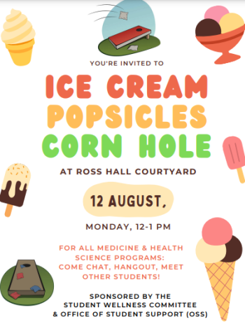 Flyer reads: "Ice Cream, Popsicles, Cornhole at Ross Hall Courtyard. August 12, 12pm-1pm, for all medicine and health science programs. Come chat, hangout, and meet other students! Sponsored by the Student Wellness Committee and Office of Student Support