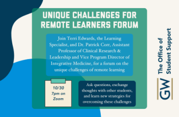 Join Terri Edwards, the Learning Specialist, and Dr. Patrick Corr, Assistant Professor of Clinical Research & Leadership and Vice Program Director of Integrative Medicine, for a forum on the unique challenges of remote learning