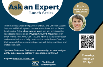 The Resiliency & Well-being Center (R&WC) and Office of Student Support (OSS) invite you to the next event in our Ask an Expert lunch series! Enjoy a free catered lunch and join an interactive roundtable discussion on  Physical Activity & Movement with Leigh Frame, PhD, MHS, CERT ’20, the R&WC's associate director and research director. Leigh also co-directs the Frame-Corr Lab; their research focuses on whole person well-being, nutrition, and metabolic health.    Spots are first come, first served; you can 